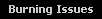 Burning Issues